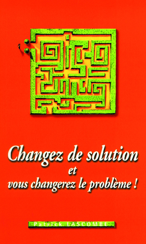 Changez de solution : et vous changerez le problème!