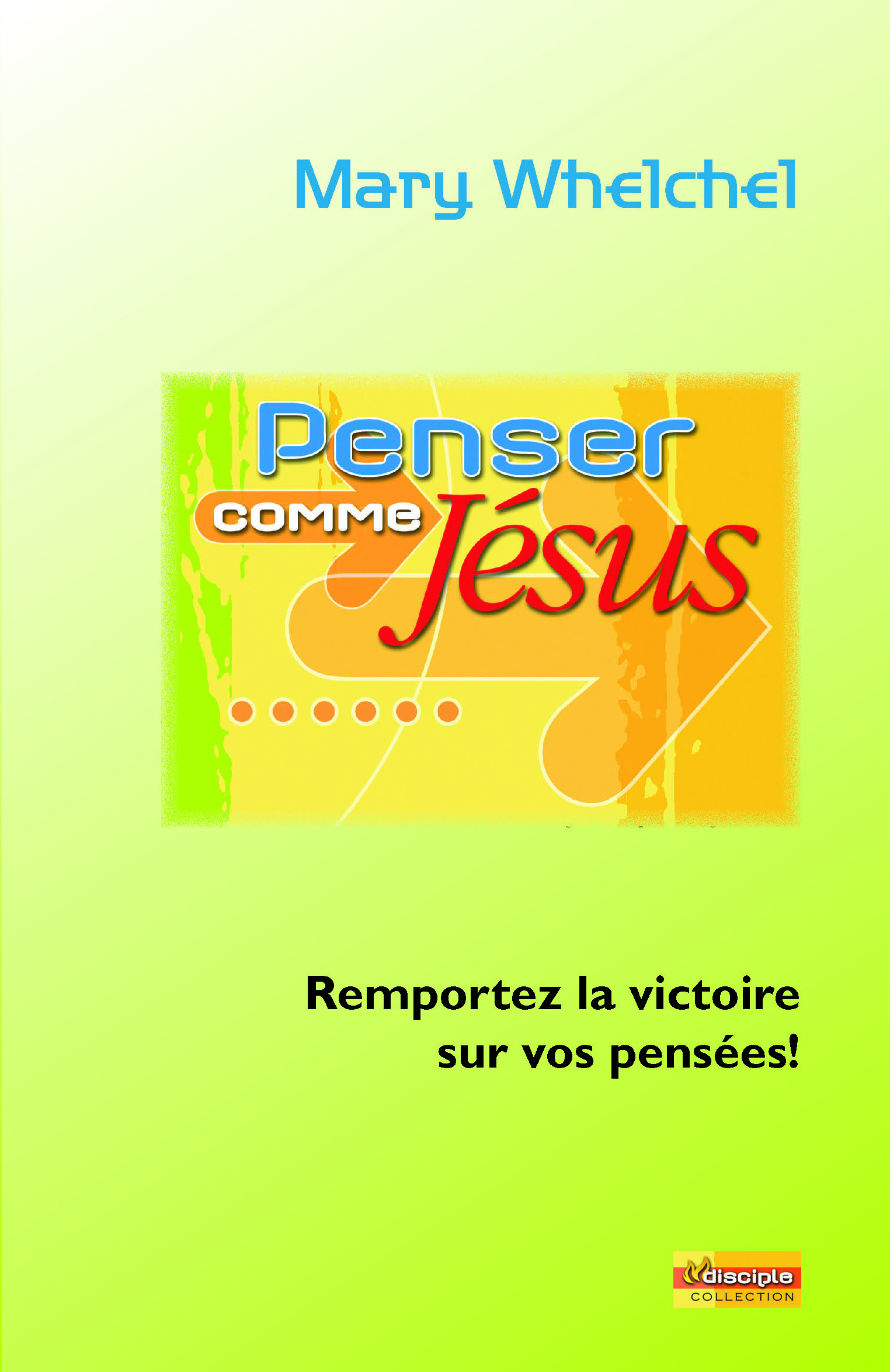 Penser comme Jésus : Remportez la victoire sur vos pensées!