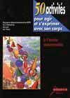 50 activités pour agir et s'exprimer avec son corps - à l'école maternelle