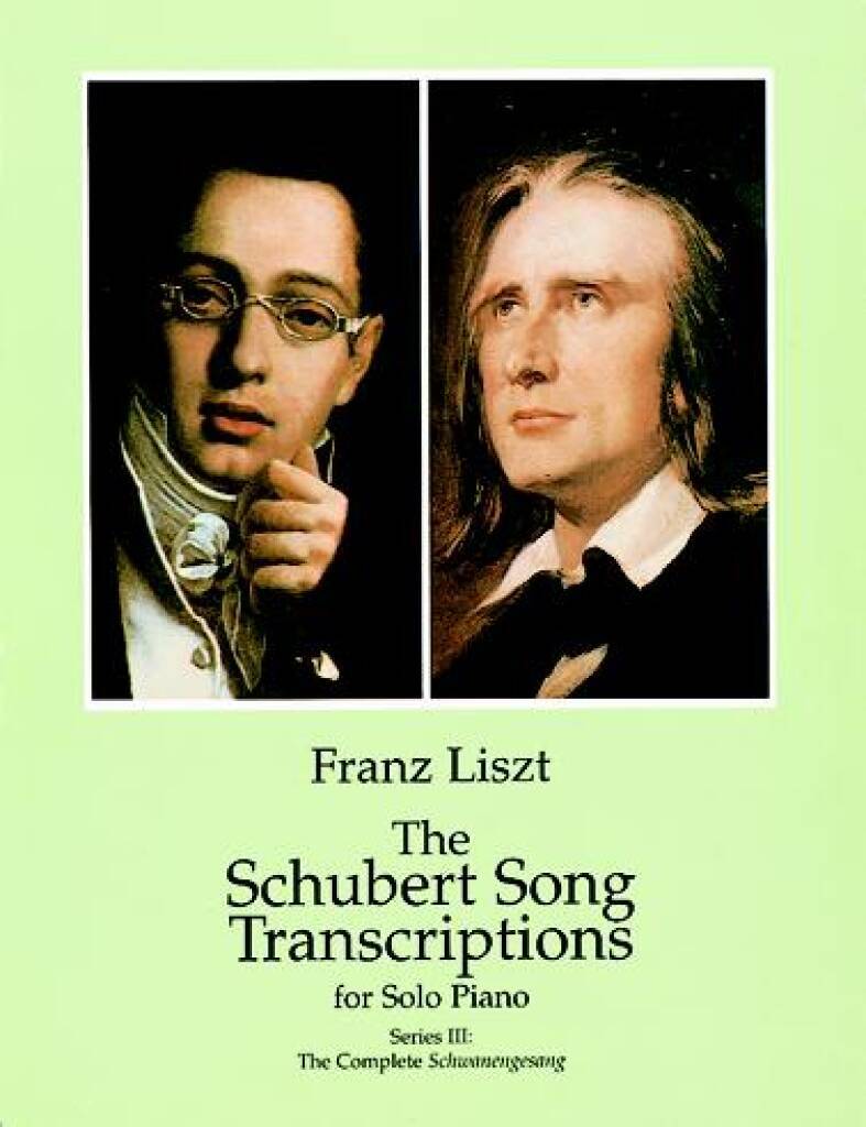 FRANZ LISZT : THE SCHUBERT SONG TRANSCRIPTIONS FOR SOLO PIANO 3 - THE COMPLETE SCHWANENGESANG