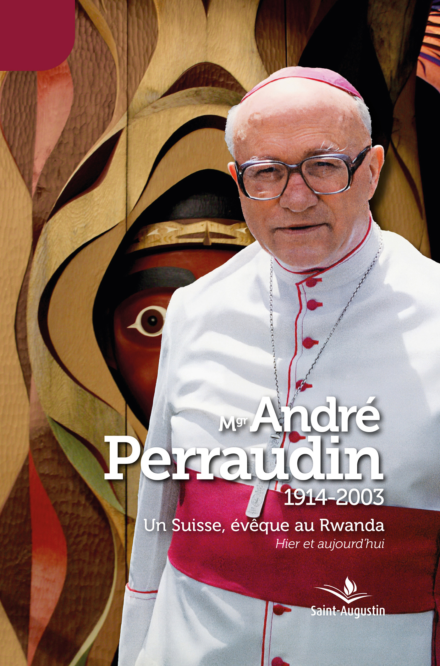 Mgr André Perraudin (1914-2003): Un Suisse, évêque au Rwanda