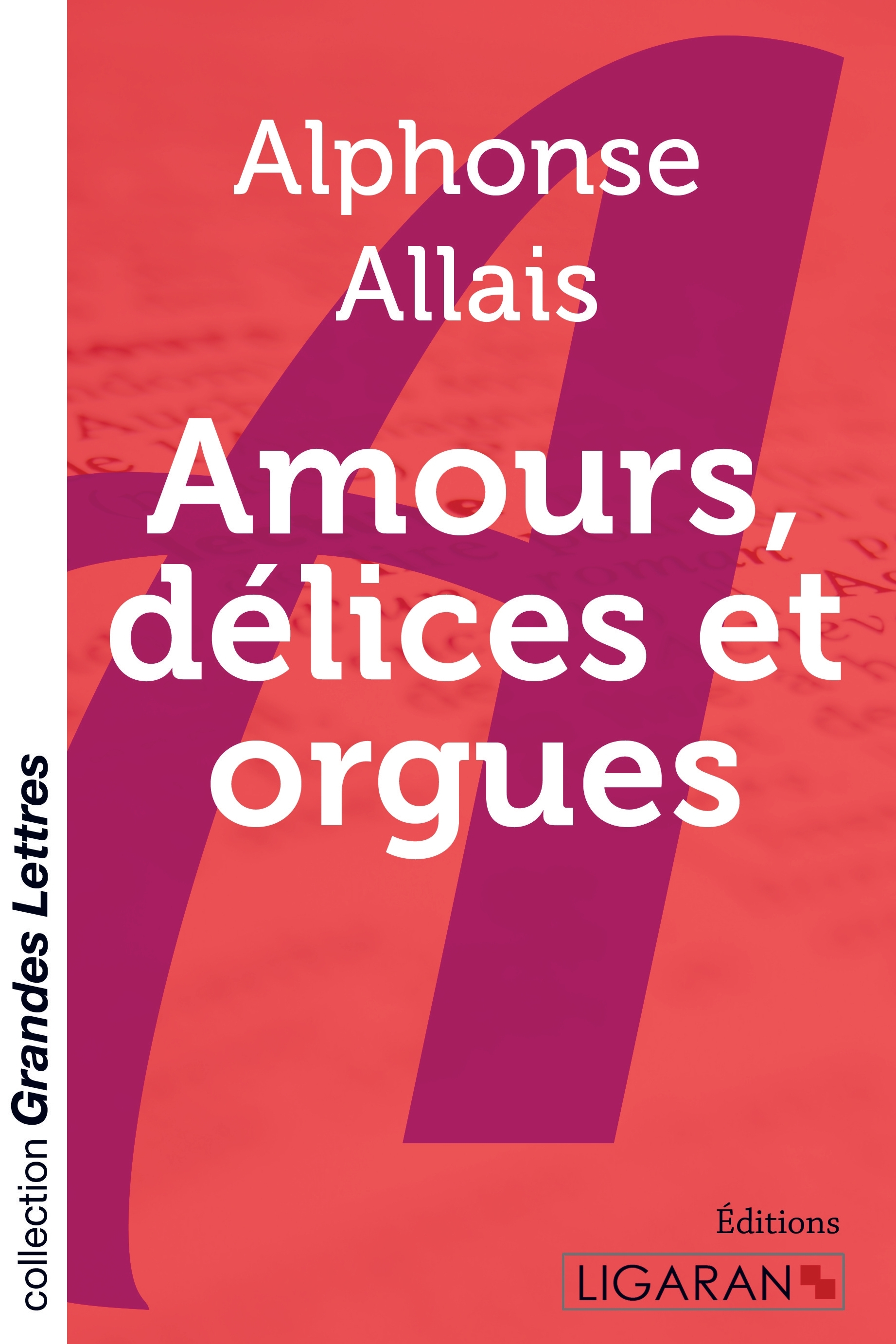 Amours, délices et orgues (grands caractères)