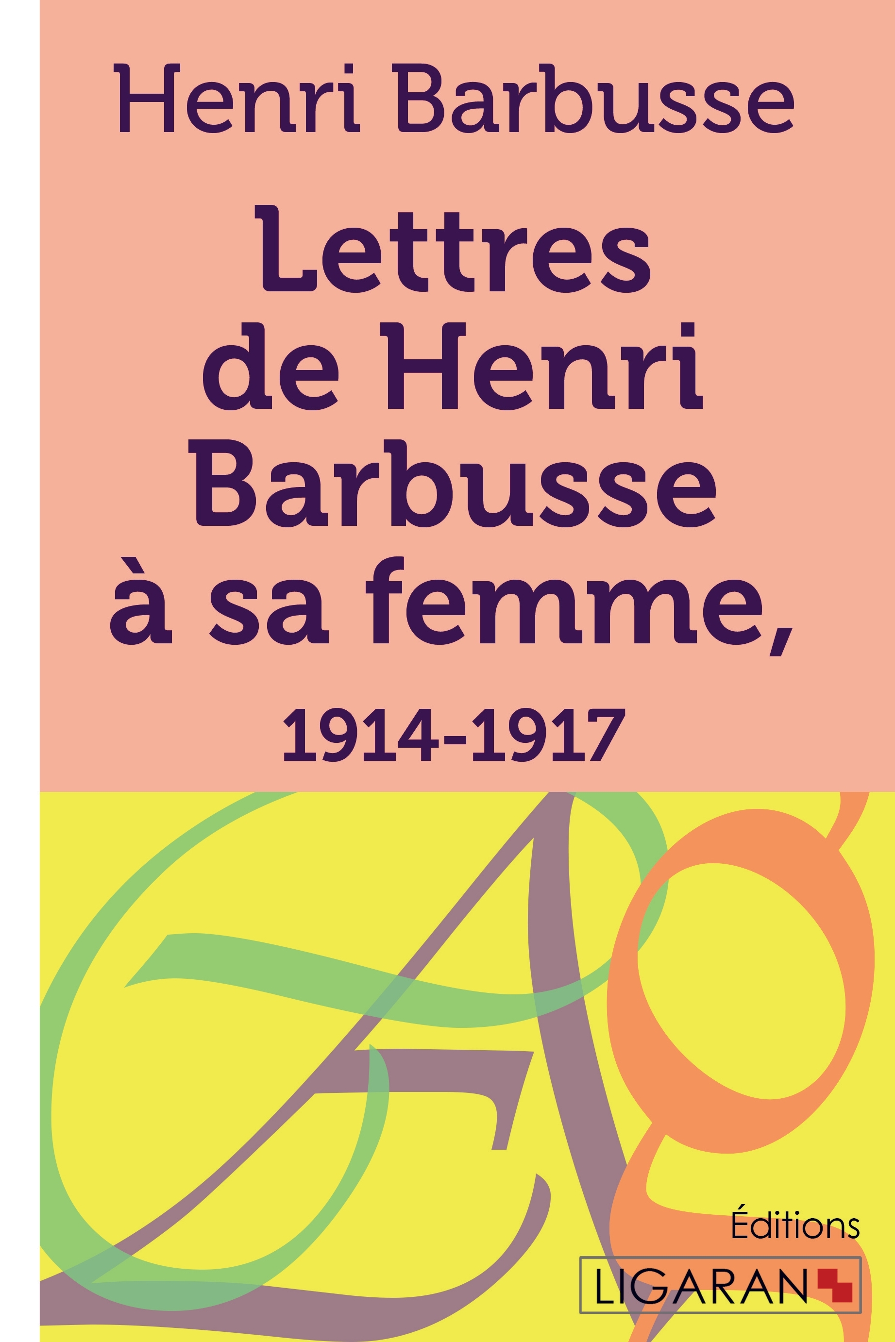 Lettres de Henri Barbusse à sa femme, 1914-1917