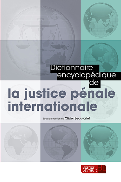 DICTIONNAIRE ENCYCLOPEDIQUE JUSTICE PENALE INTERNATIONALE