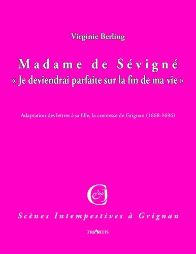 MADAME DE SEVIGNE  JE DEVIENDRAI PARFAITE SUR LA FIN DE MA VIE