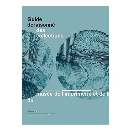 Guide déraisonné des collections du Musée de l'imprimerie et de la communication graphique