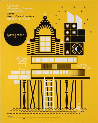 Habiter le monde. Jouer avec l'architecture. Super-cahier n  2 /franCais