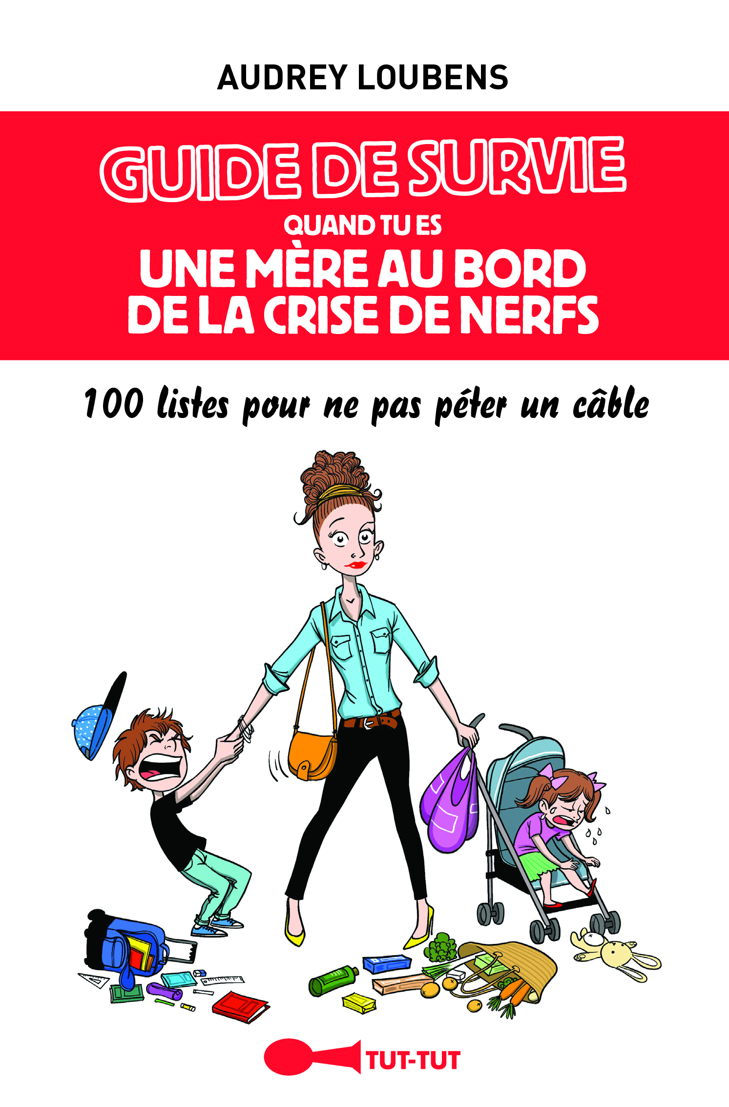 Guide de survie quand tu es une mère au bord de la crise de nerfs