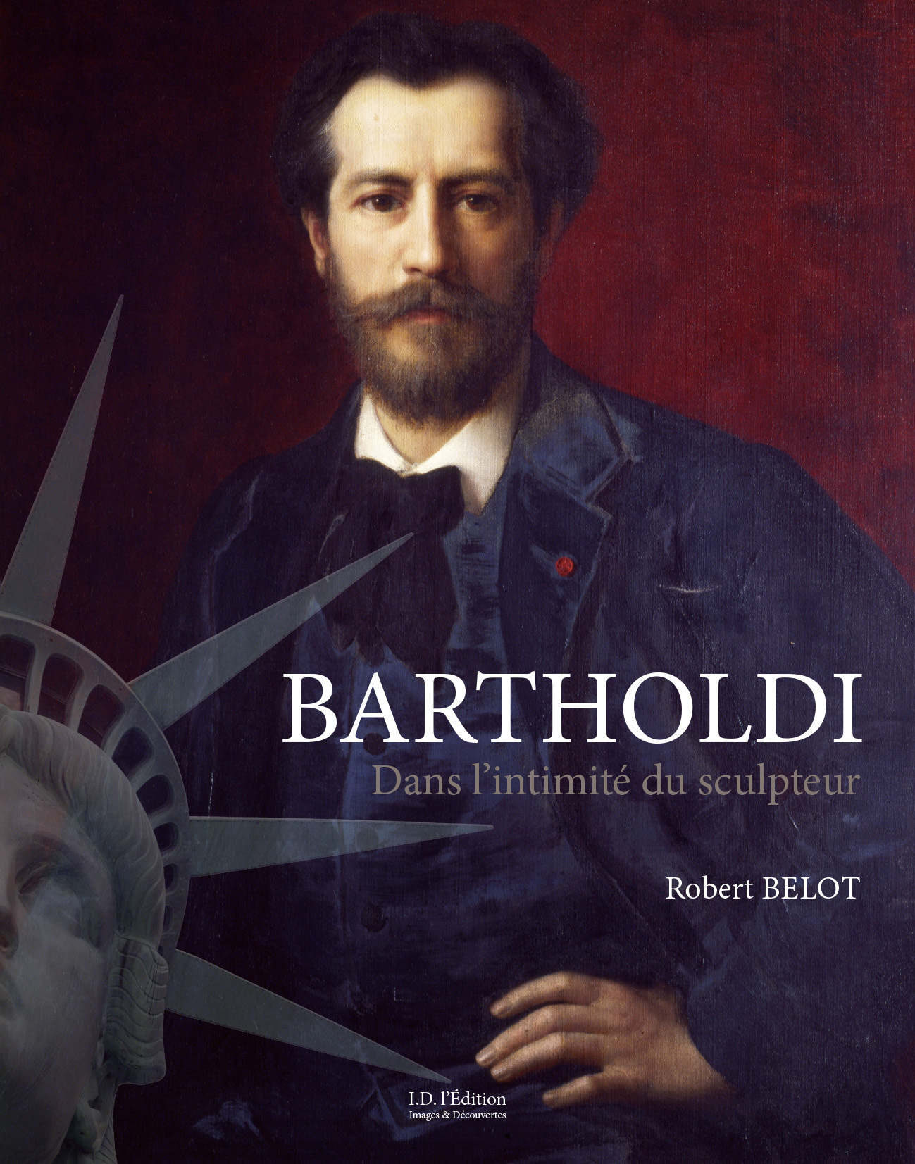 BARTHOLDI l'homme et l'artiste