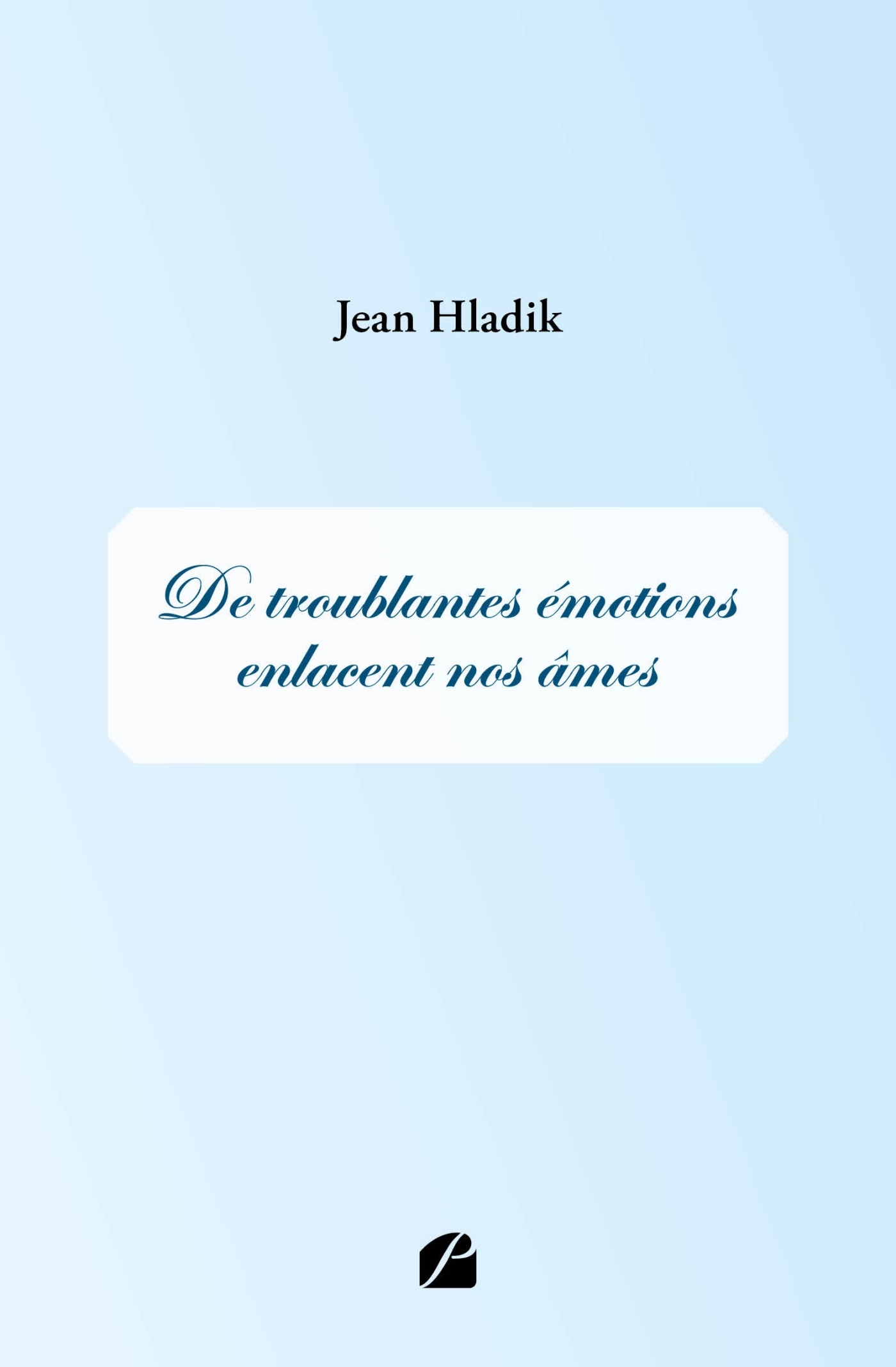 De troublantes émotions enlacent nos âmes