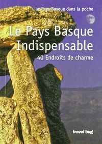 LE PAYS BASQUE INDISPENSABLE 40 ENDROITS DE CHARME