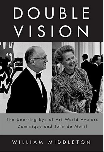 Double Vision The Unerring Eye of Art World Avatars Dominique and John de Menil /anglais
