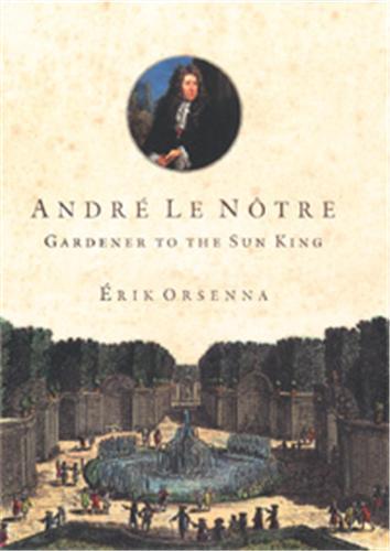 Andre Le Notre Gardener To The Sun King /anglais