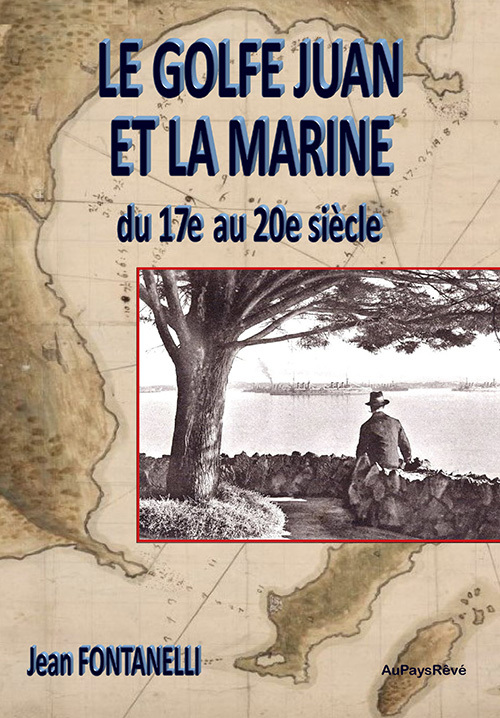 Le Golfe Juan et la Marine, du 17ème au 20ème siècle