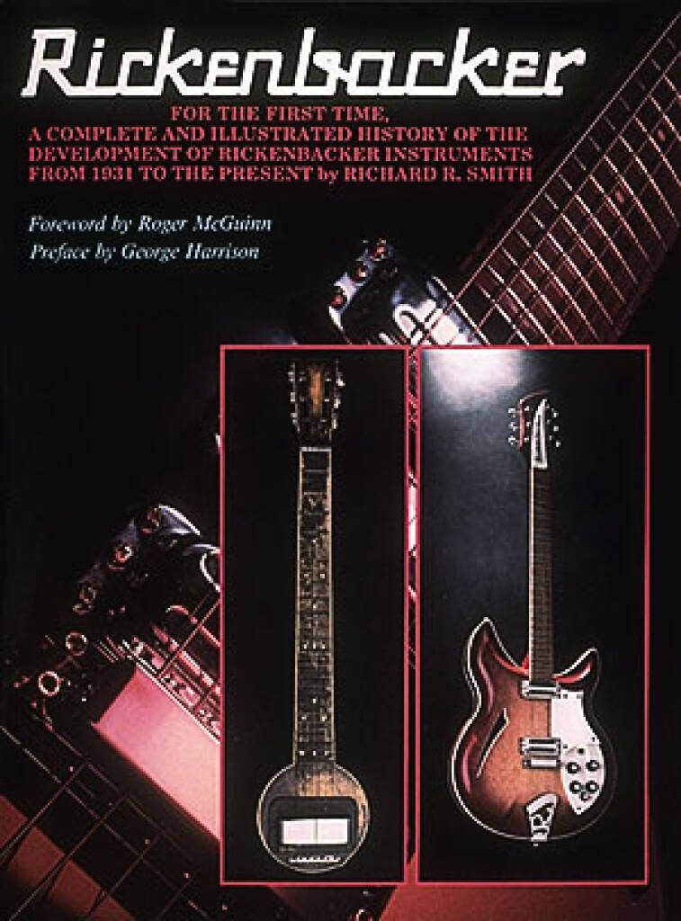 RICHARD SMITH : RICKENBACKER - 256 PAGES BOOK GIVES A COMPLETE AND ILLUSTRATED HISTORY OF RICKENBACK