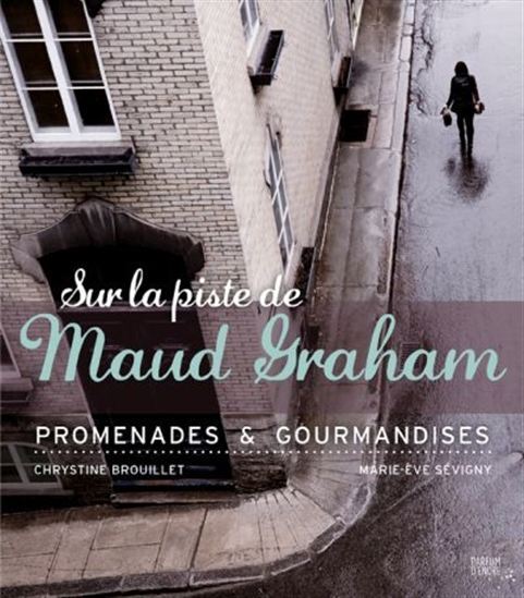 SUR LES PISTES DE MAUD GRAHAM. PROMENADES ET GOURMANDISES