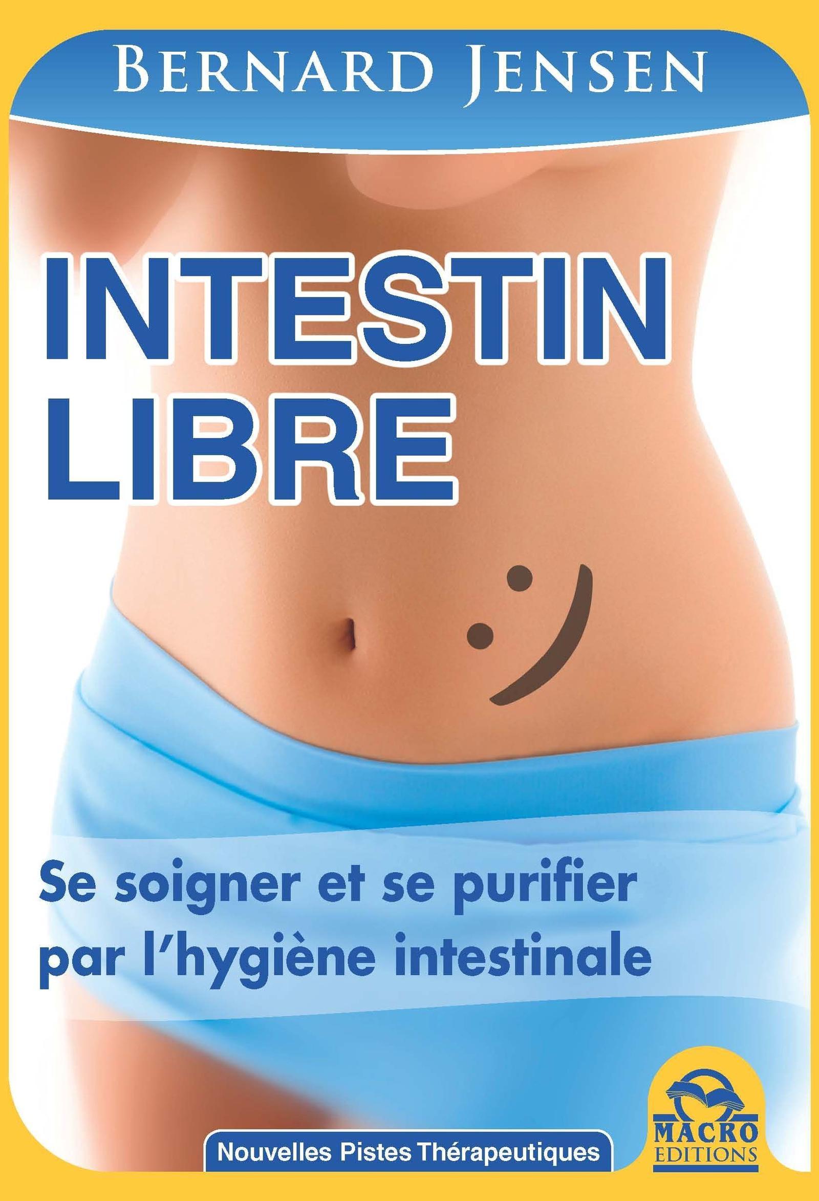 INTESTIN LIBRE SE SOIGNER ET SE PURIFIER PAR L HYGIENE INTESTINALE 2E EDITION