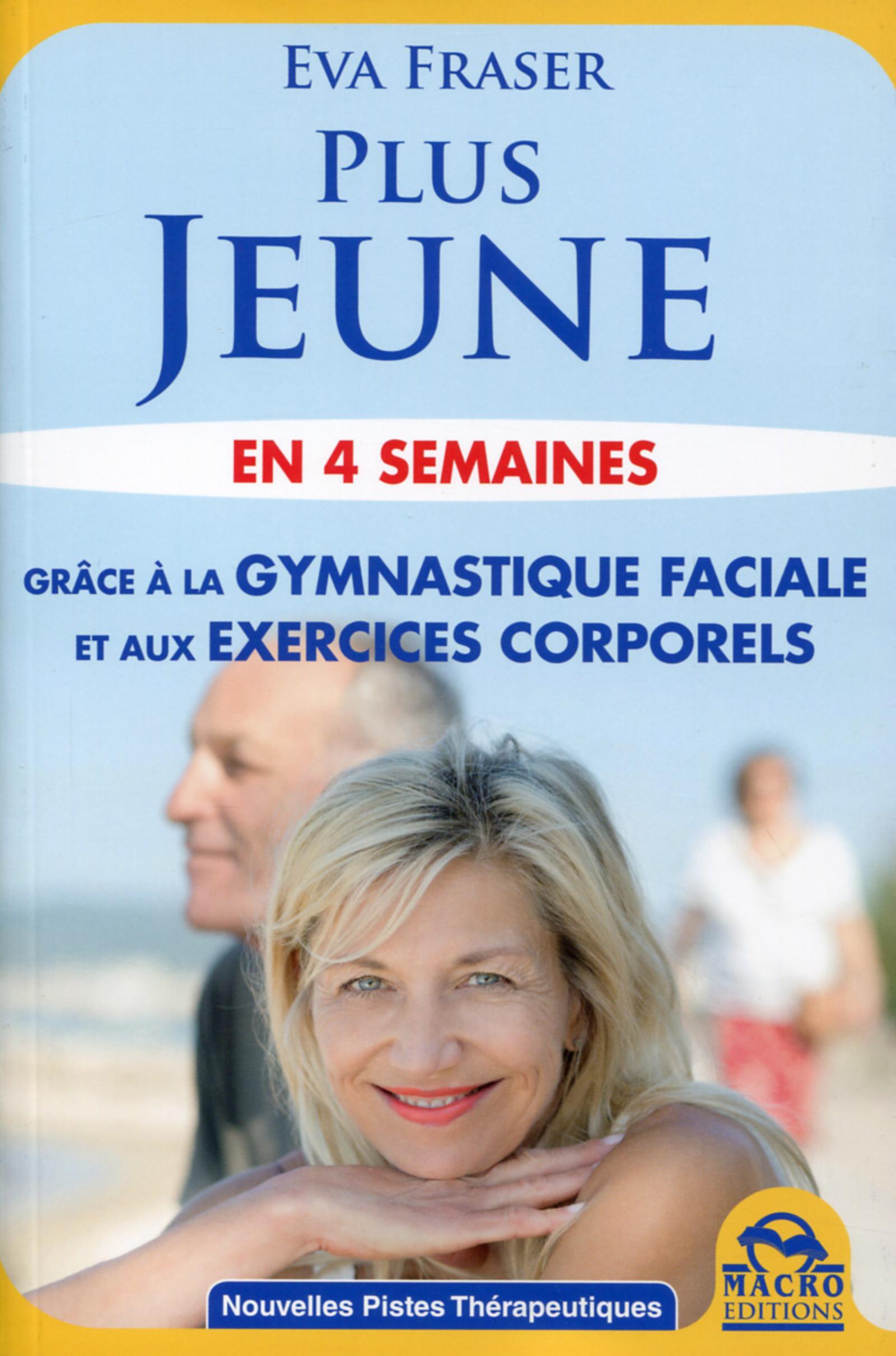 PLUS JEUNE EN 4 SEMAINES  GRACE A LA GYMANSTIQUE FACIALE ET AUX EXERCICES CORPOR