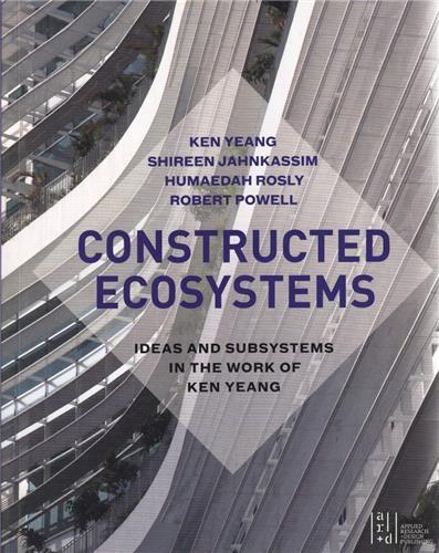 Ken Yeang Constructed Ecosystems /anglais
