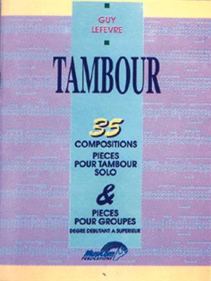 GUY LEFEVRE : 35 COMPOSITIONS POUR TAMBOUR SOLO & PIECES DE GROUPE