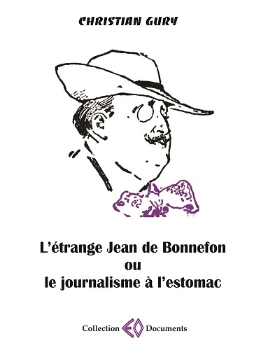 L'étrange Jean de Bonnefon, 1866-1928 ou Le journalisme à l'estomac