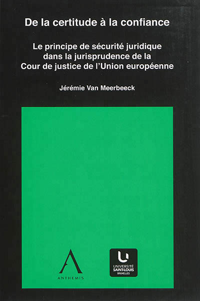 DE LA CERTITUDE A LA CONFIANCE : LE PRINCIPE DE SECURITE JURIDIQUE DANS LA JURISPRUDENCE DE LA COUR