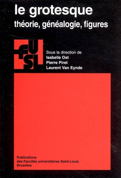 LE GROTESQUE : THEORIE, GENEALOGIE, FIGURES