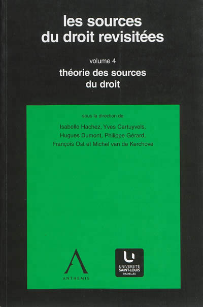 LES SOURCES DU DROIT REVISITEES VOLUME 4, THEORIE DES SOURCES DU DROIT
