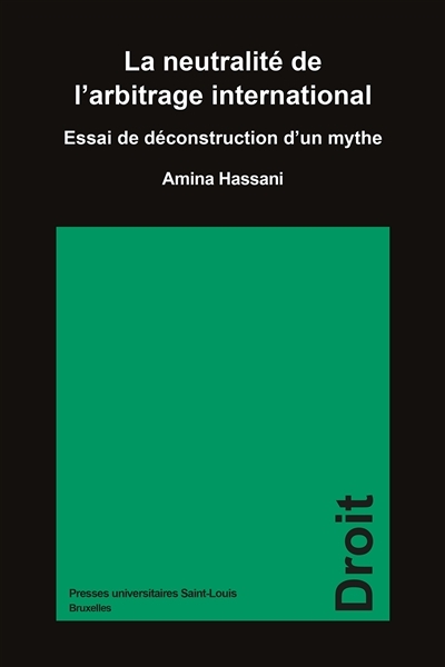 LA NEUTRALITE DE L'ARBITRAGE INTERNATIONAL : ESSAI DE DECONSTRUCTION D'UN MYTHE.