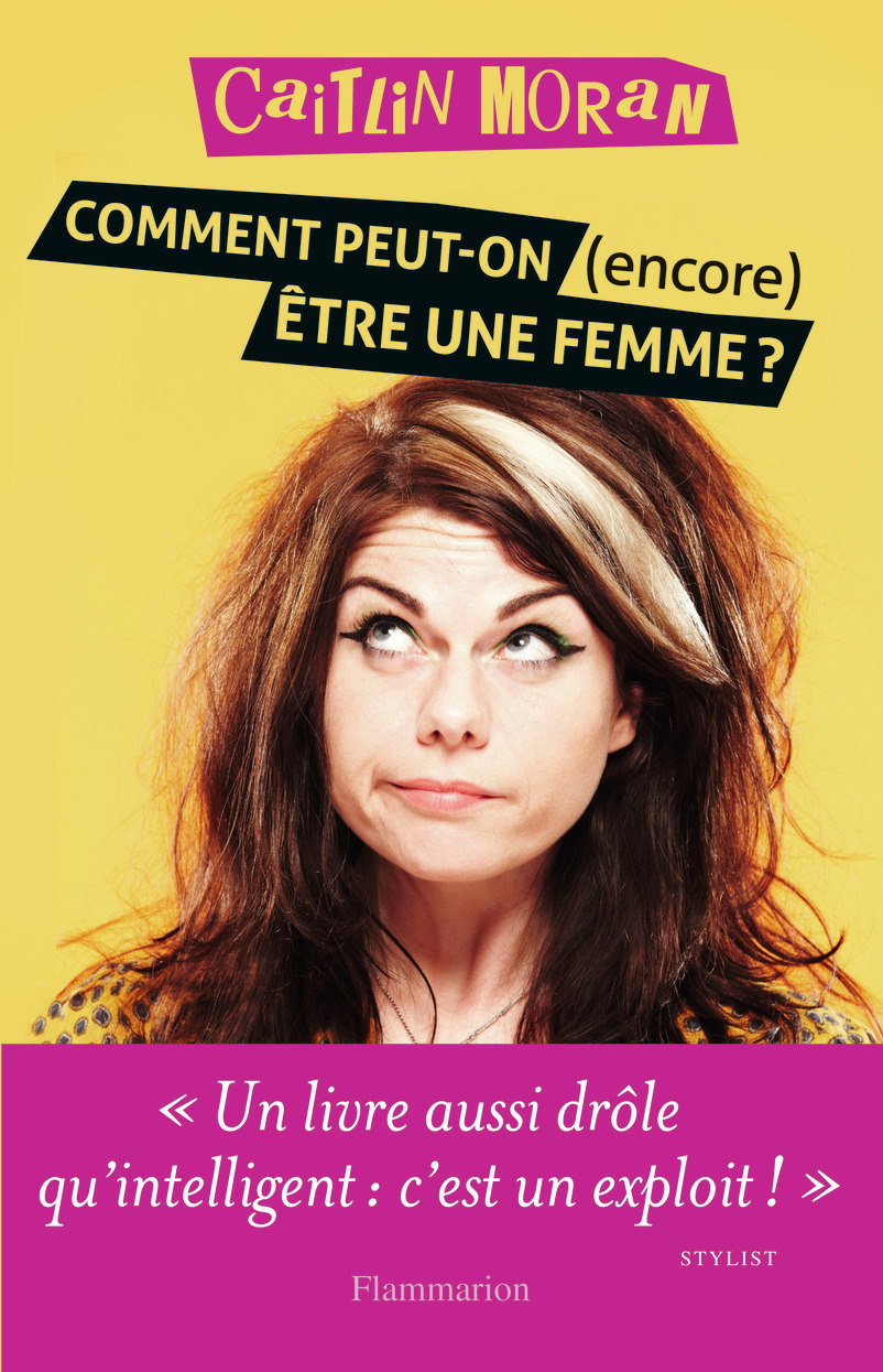 Comment peut-on (encore) être une femme ?