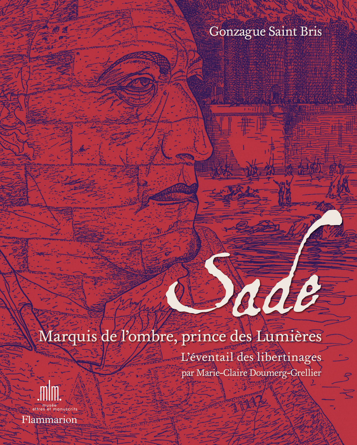 Sade. Marquis de l'ombre, prince des Lumières