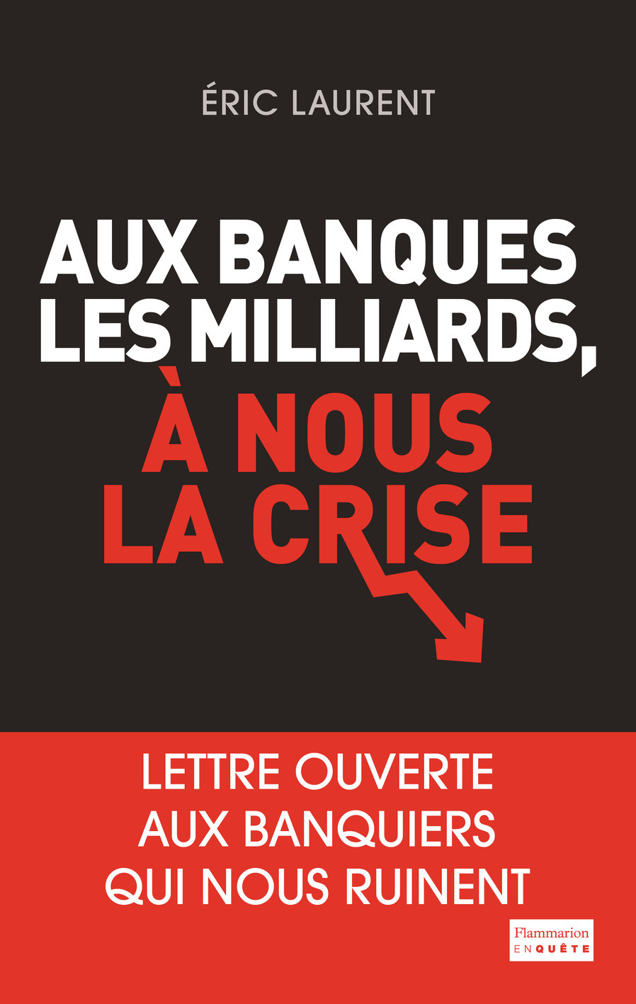 À eux les milliards, à nous la crise