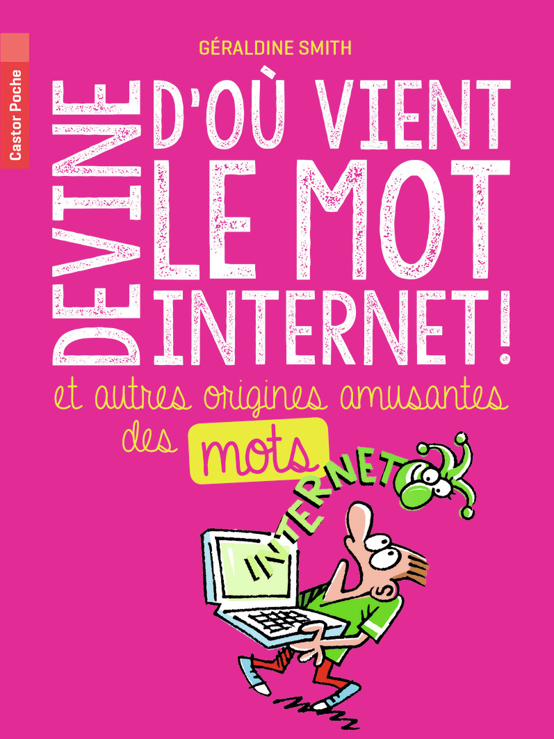 DEVINE D-OU VIENT LE MOT INTERNET ET AUTRES ORIGINES AMUSANTES DES MOTS