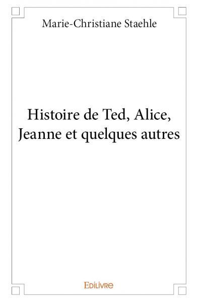 Histoire de ted, alice, jeanne et quelques autres