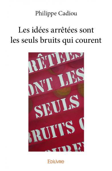 Les idées arrêtées sont les seuls bruits qui courent