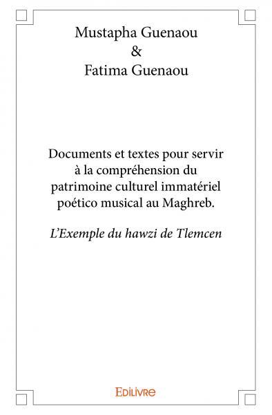 Documents et textes pour servir à la compréhension du patrimoine culturel immatériel poético musical au maghreb.