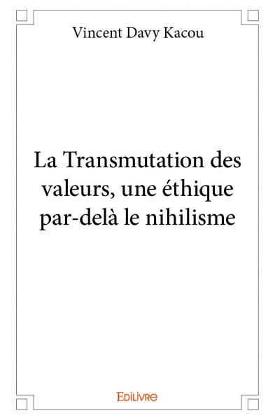 La transmutation des valeurs, une éthique par delà le nihilisme