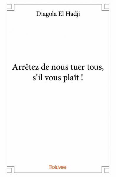 Arrêtez de nous tuer tous, s'il vous plaît !