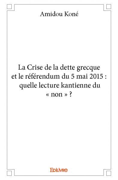 La crise de la dette grecque et le référendum du 5 mai 2015 : quelle lecture kantienne du « non » ?