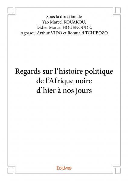 Regards sur l’histoire politique de l’afrique noire d’hier à nos jours