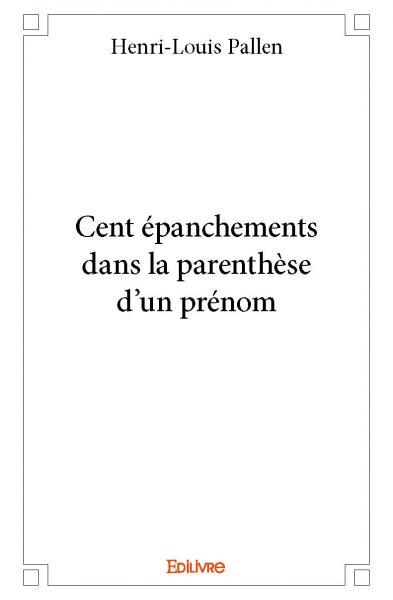Cent épanchements dans la parenthèse d'un prénom
