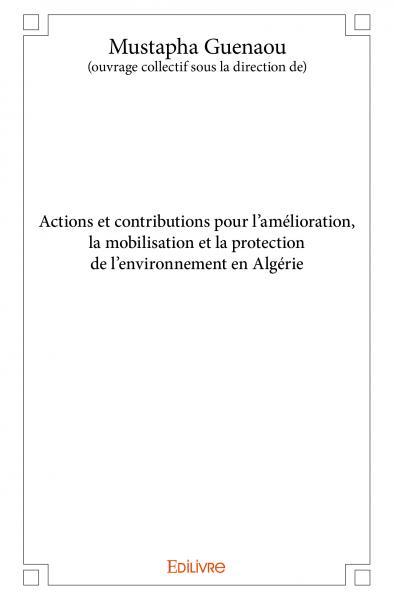 Actions et contributions pour l’amélioration, la mobilisation et la protection de l’environnement en algérie
