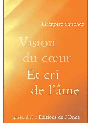 Vision du coeur et cri de l'âme