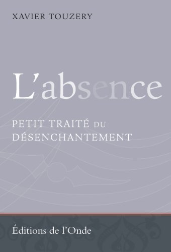 L'absence - petit traité du désenchantement