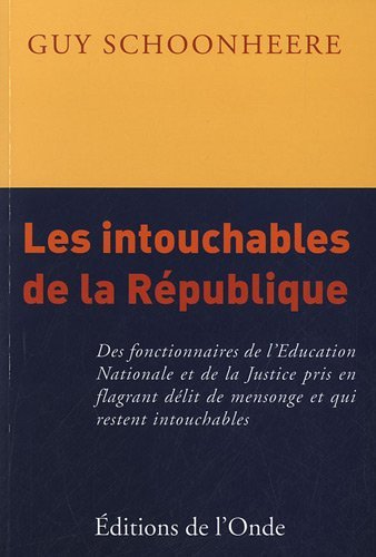 Les intouchables de la République - des fonctionnaires de l'Éducation nationale et de la Justice pris en flagrant délit de mensonge et