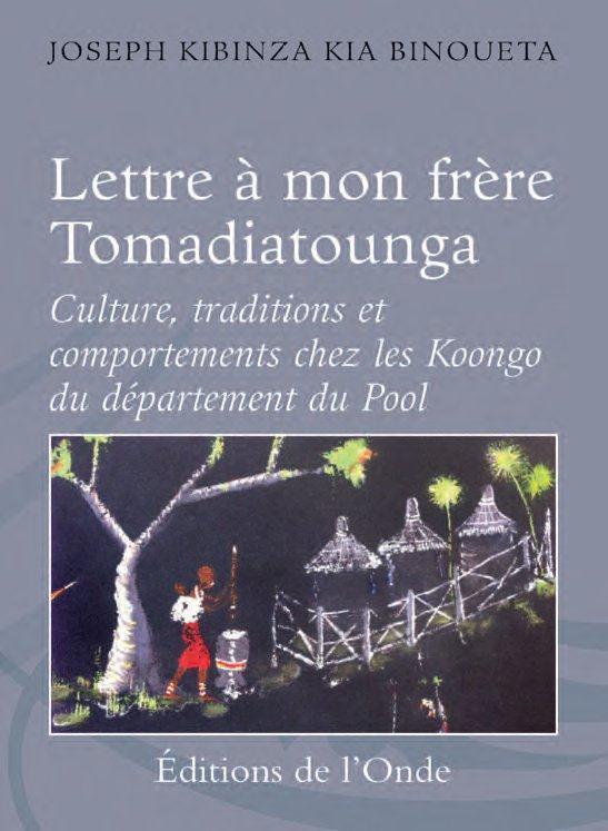 Lettre à mon frère Tomadiatounga ou Culture, traditions et comportements chez les Koongo du département du Pool