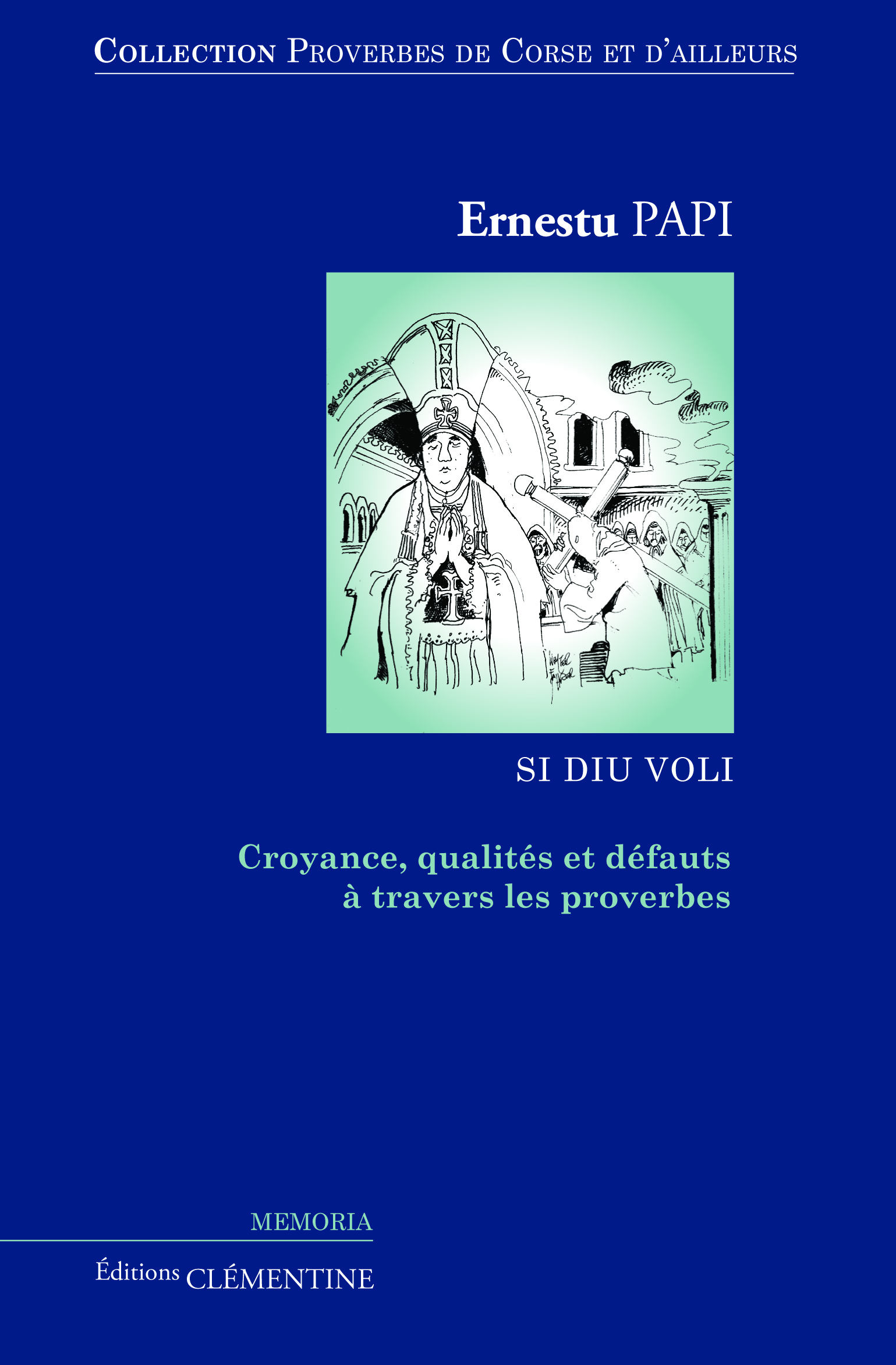 Proverbes de Corse et d'ailleurs : Volume 4, Croyances, qualités et défauts à travers les proverbes