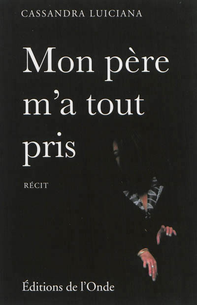 Mon père m'a tout pris - récit