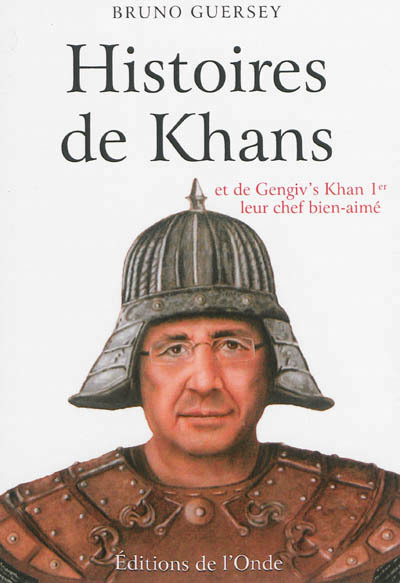 Histoires de khans - et de Gengiv's Khan 1er leur chef bien-aimé