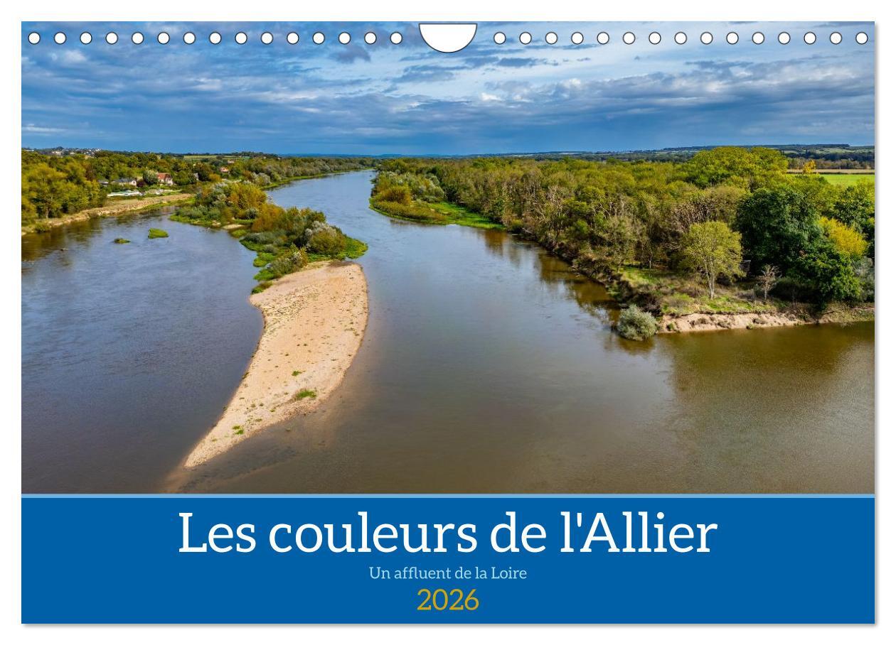 Les couleurs de l'Allier - Un affluent la Loire (Calendrier mural 2026 DIN A4 vertical), CALVENDO calendrier mensuel